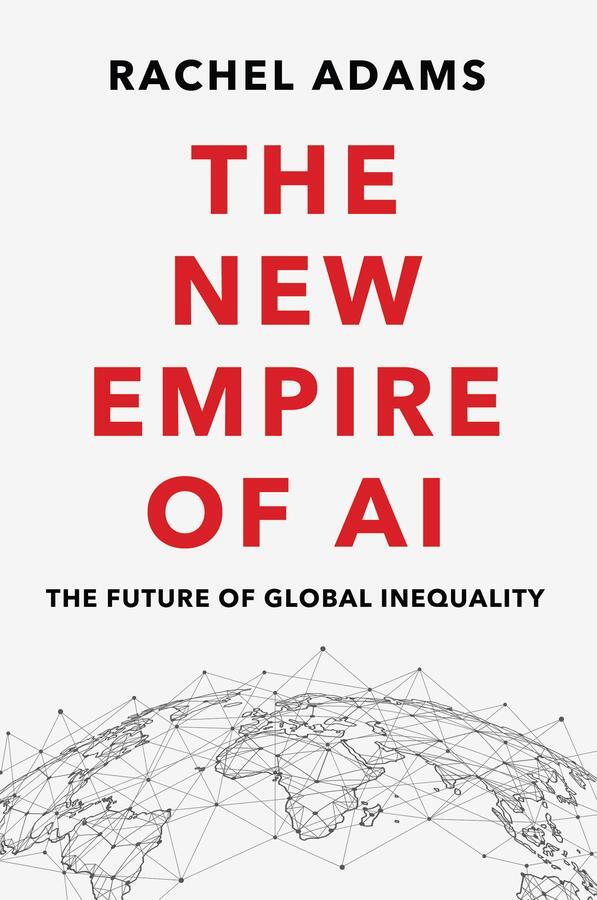 Cover: 9781509553099 | The New Empire of AI | The Future of Global Inequality | Rachel Adams