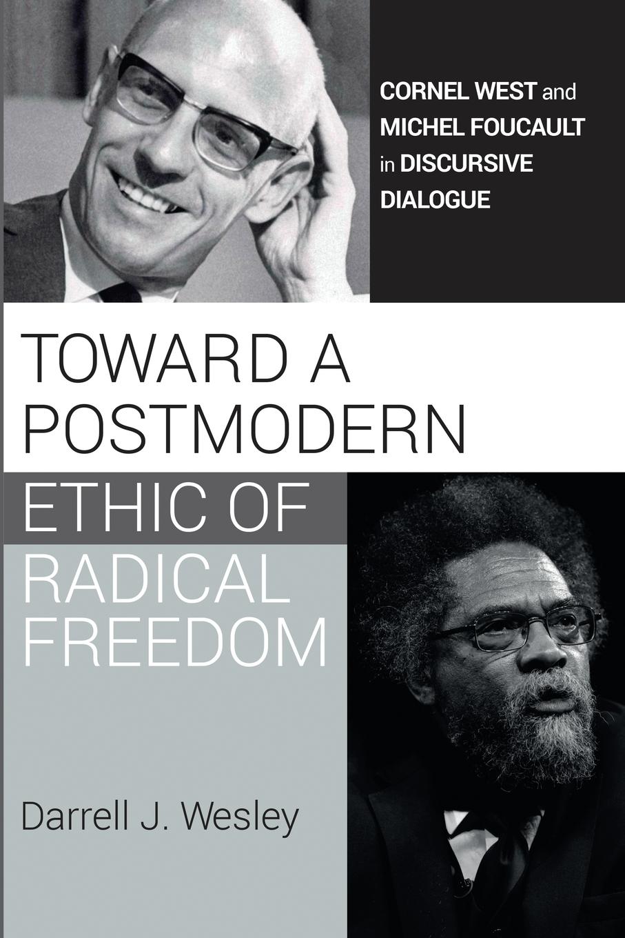 Cover: 9781725294158 | Toward a Postmodern Ethic of Radical Freedom | Darrell J. Wesley