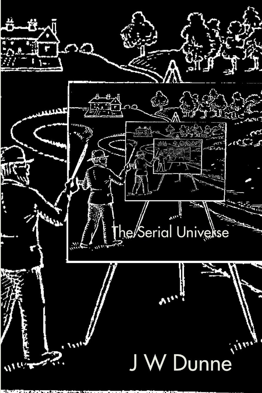 Cover: 9780955989896 | THE SERIAL UNIVERSE | J W Dunne | Taschenbuch | Englisch | 2010