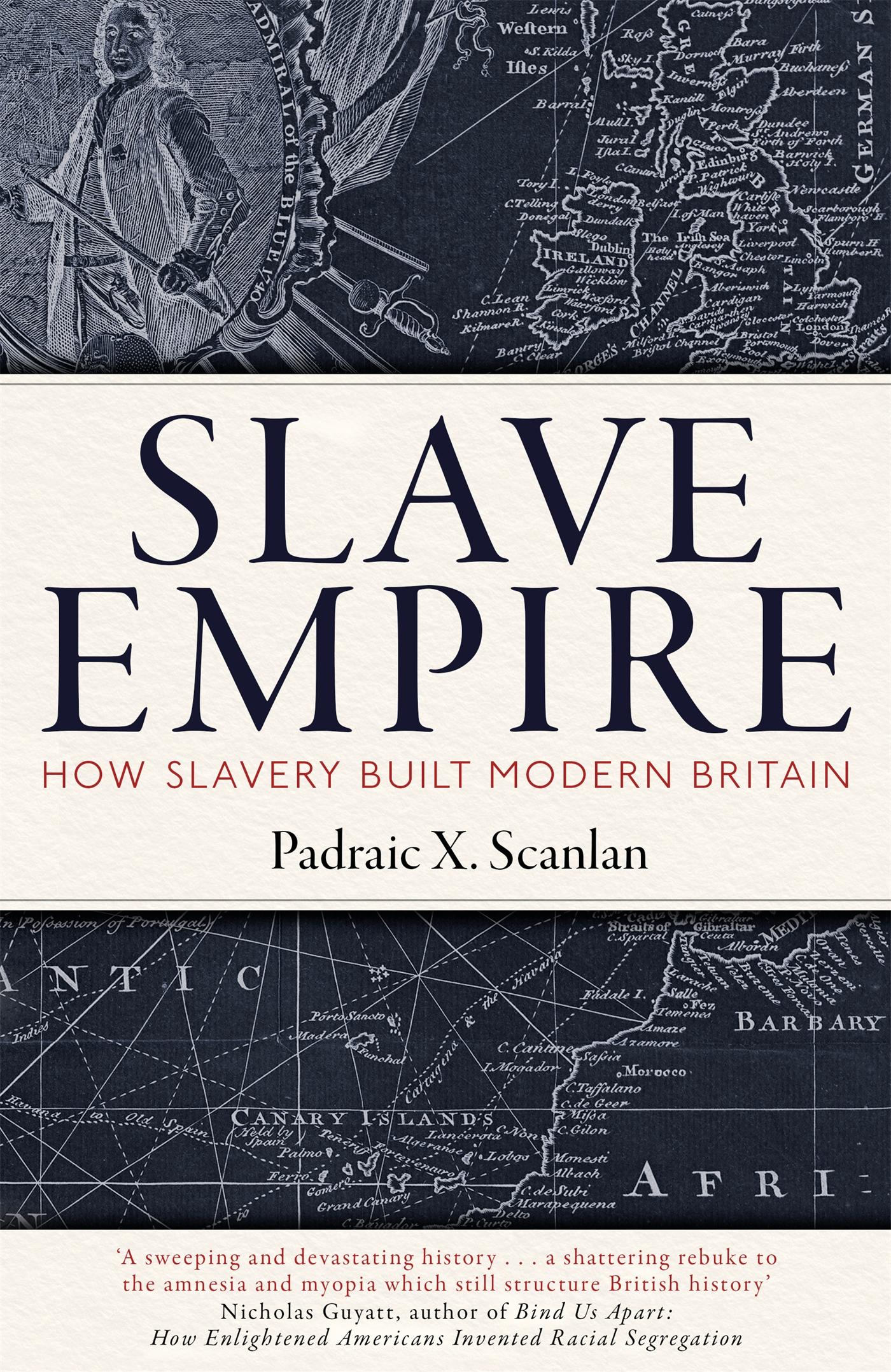 Cover: 9781472142351 | Slave Empire | How Slavery Built Modern Britain | Padraic X Scanlan