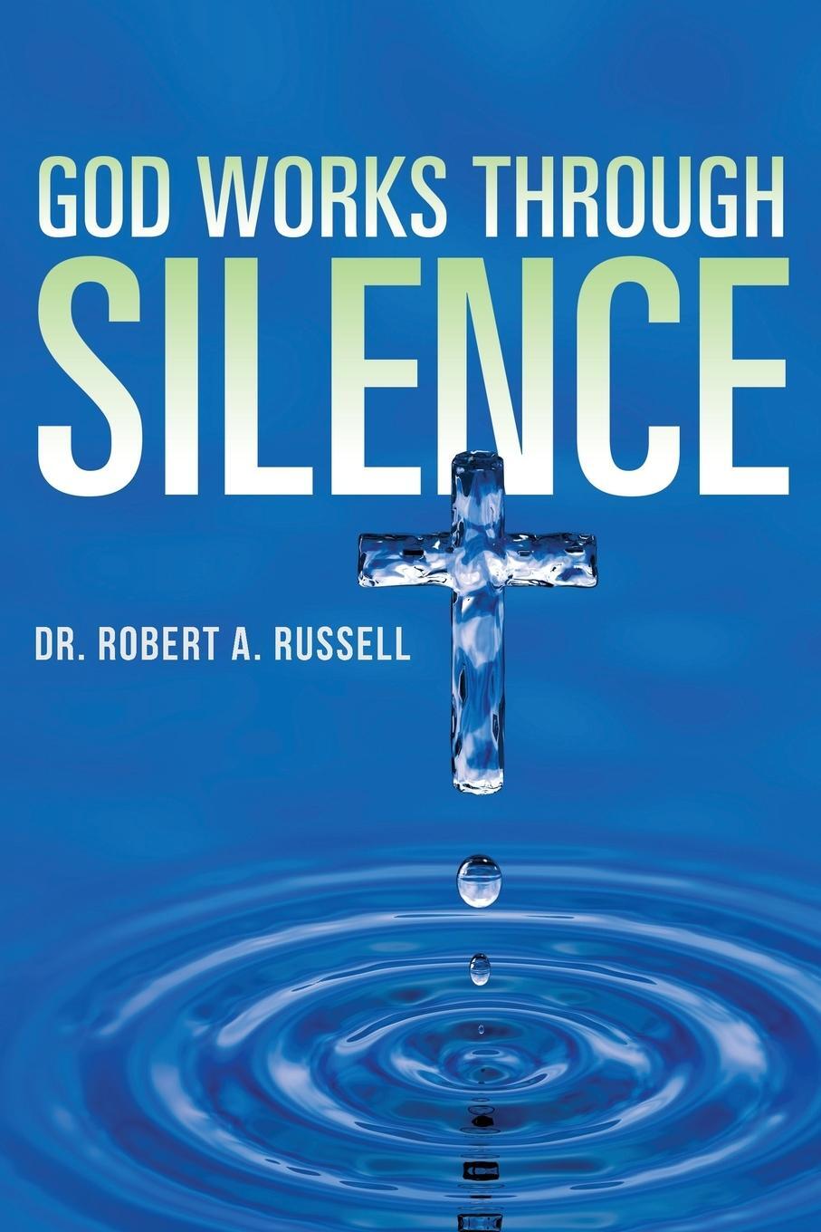 Cover: 9781941489628 | GOD Works Through Silence | Robert A Russell | Taschenbuch | Paperback