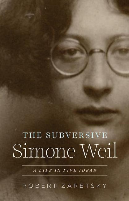 Cover: 9780226549330 | The Subversive Simone Weil | A Life in Five Ideas | Robert Zaretsky