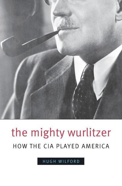 Cover: 9780674032569 | The Mighty Wurlitzer | How the CIA Played America | Hugh Wilford