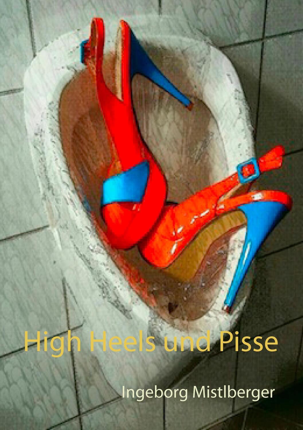 Cover: 9783741267437 | High Heels und Pisse | Ingeborg Mistlberger | Taschenbuch | Paperback