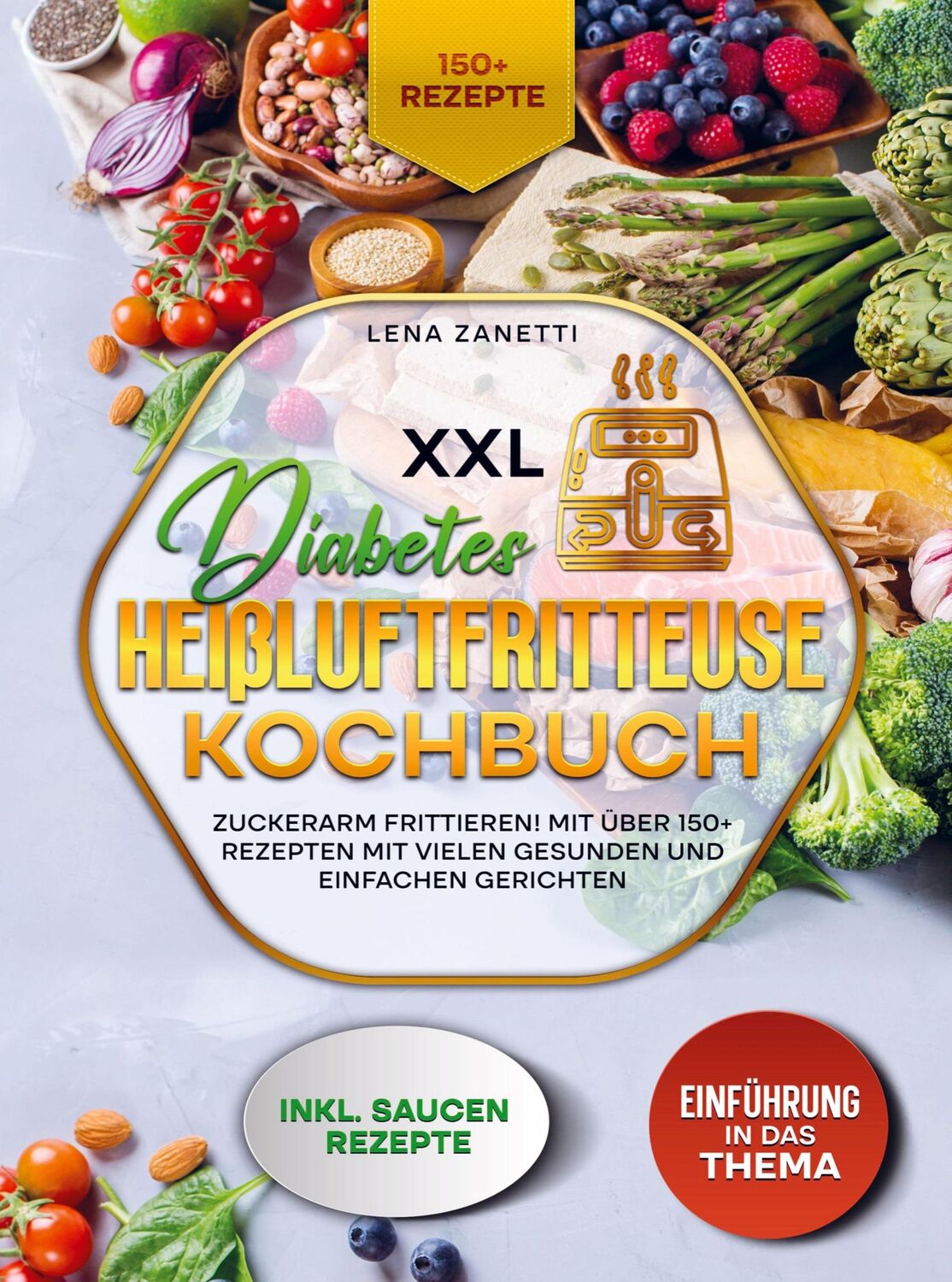 Cover: 9789403766775 | XXL Diabetes Heißluftfritteuse Kochbuch | Lena Zanetti | Taschenbuch