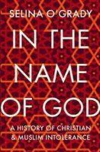 Cover: 9781843547013 | In the Name of God | A History of Christian and Muslim Intolerance