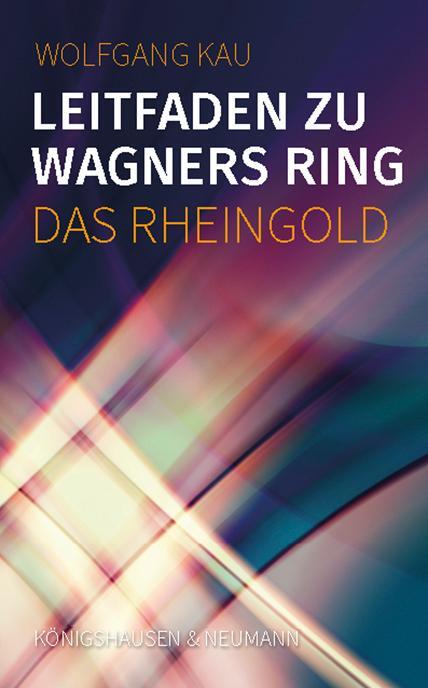 Cover: 9783826076572 | Leitfaden zu Wagners Ring - Das Rheingold | Wolfgang Kau | Taschenbuch