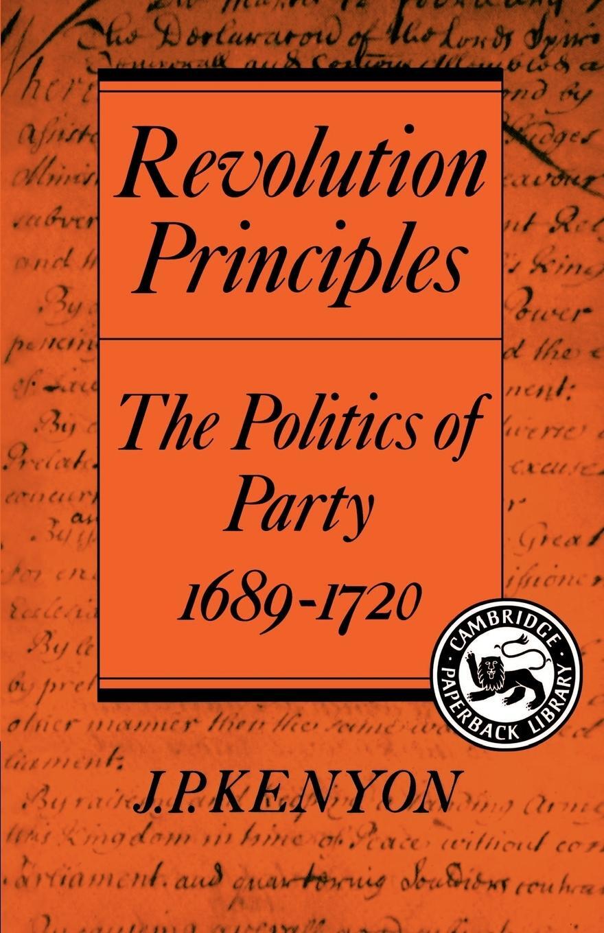 Cover: 9780521386562 | Revolution Principles | The Politics of Party 1689 1720 | J. P. Kenyon