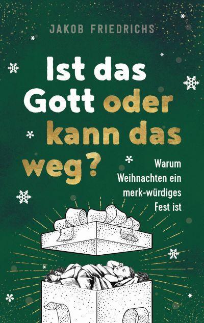 Cover: 9783957348043 | Ist das Gott oder kann das weg? - Weihnachtsausgabe | Jakob Friedrichs