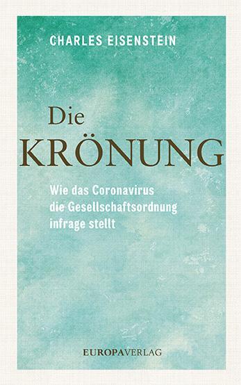 Cover: 9783958904859 | Die Krönung | Charles Eisenstein | Buch | gebunden | 264 S. | Deutsch