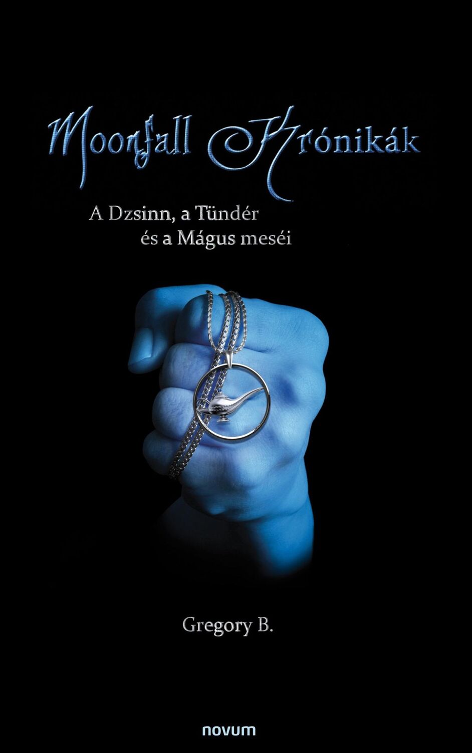 Cover: 9783991315407 | Moonfall krónikák | A Dzsinn, a Tündér és a Mágus meséi | Gregory B.