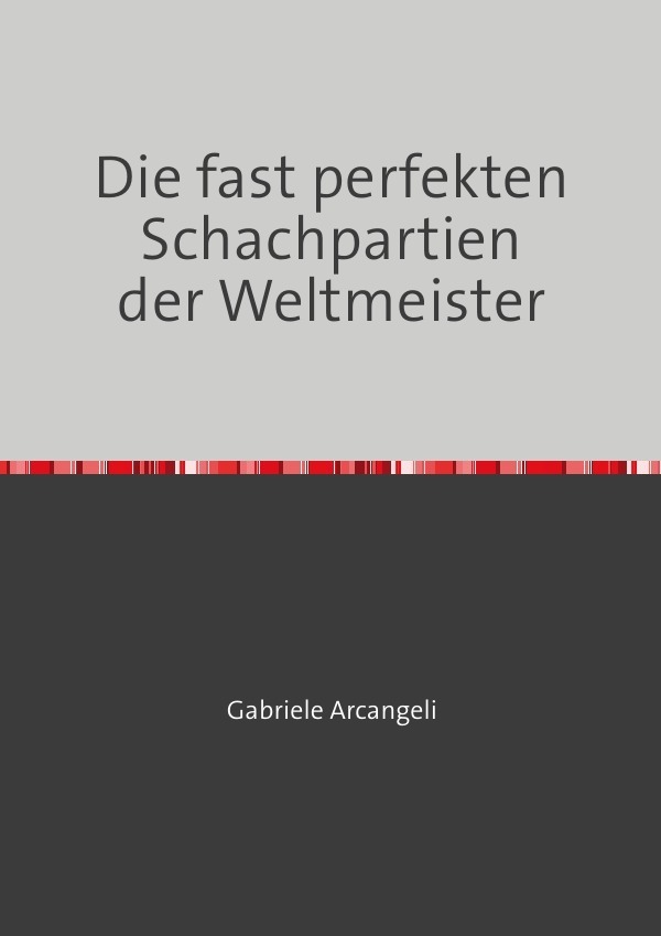 Cover: 9783748518785 | Die fast perfekten Schachpartien der Weltmeister | Gabriele Arcangeli