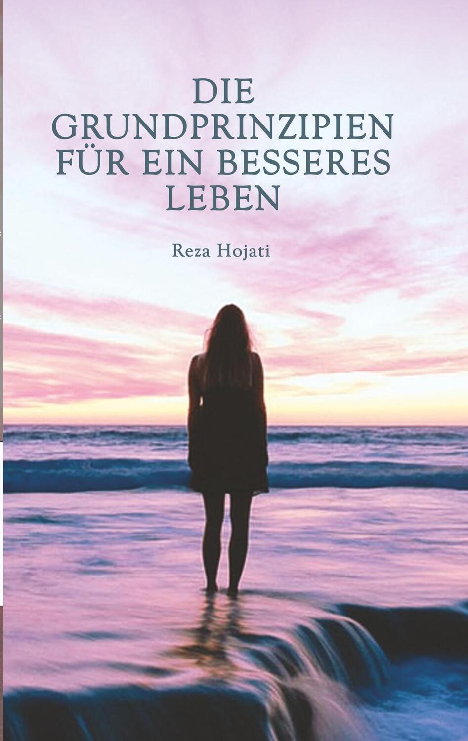 Cover: 9783981337846 | Die Grundprinzipien für ein besseres Leben | Reza Hojati | Taschenbuch