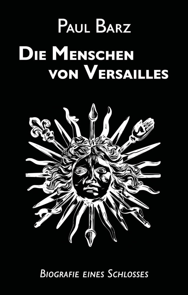 Cover: 9783985220397 | Die Menschen von Versailles | Biografie eines Schlosses | Paul Barz