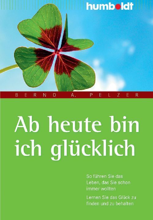 Cover: 9783869104591 | Ab heute bin ich glücklich | Bernd A. Pelzer | Taschenbuch | 214 S.