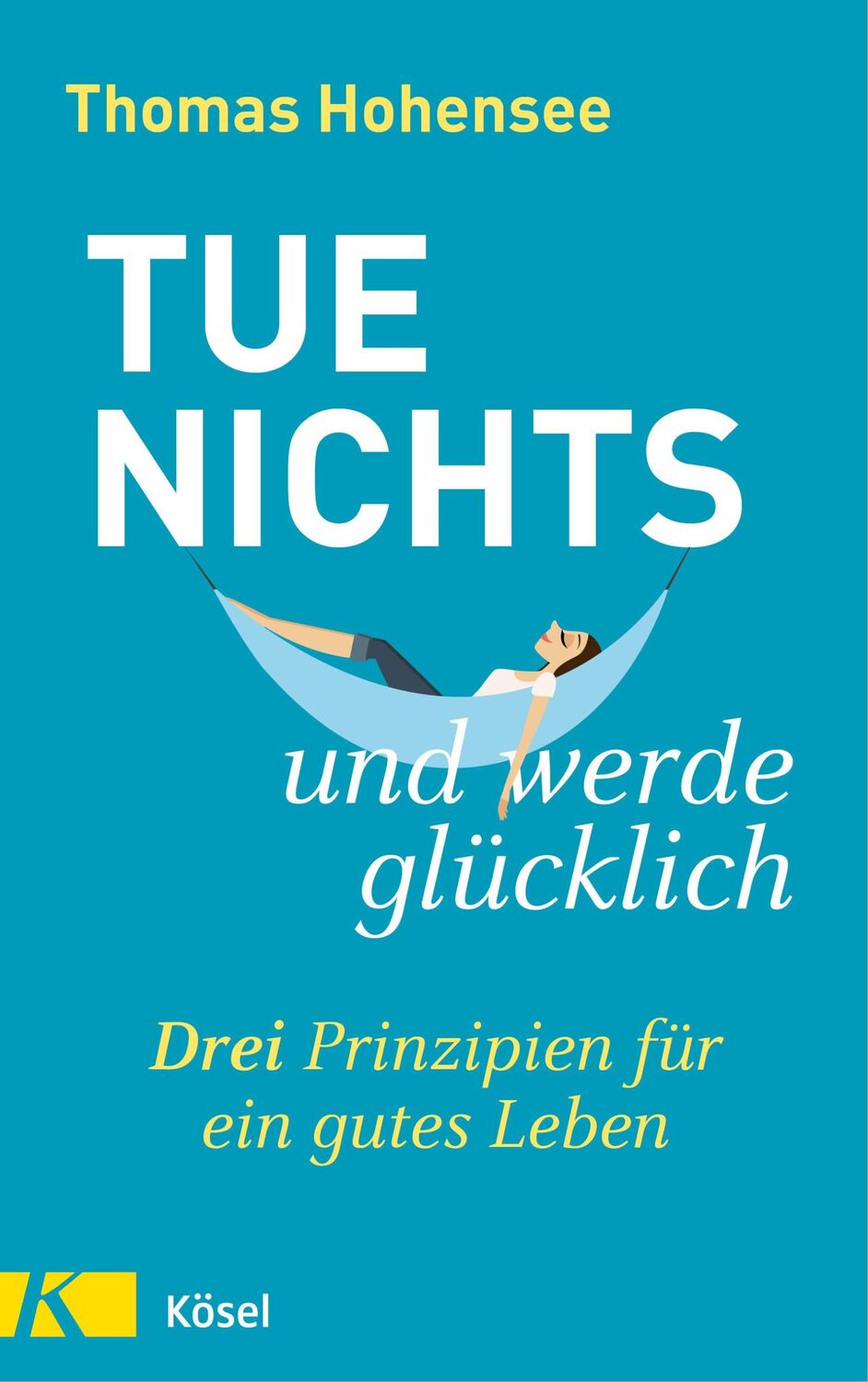 Cover: 9783466347520 | Tue nichts und werde glücklich | Drei Prinzipien für ein gutes Leben