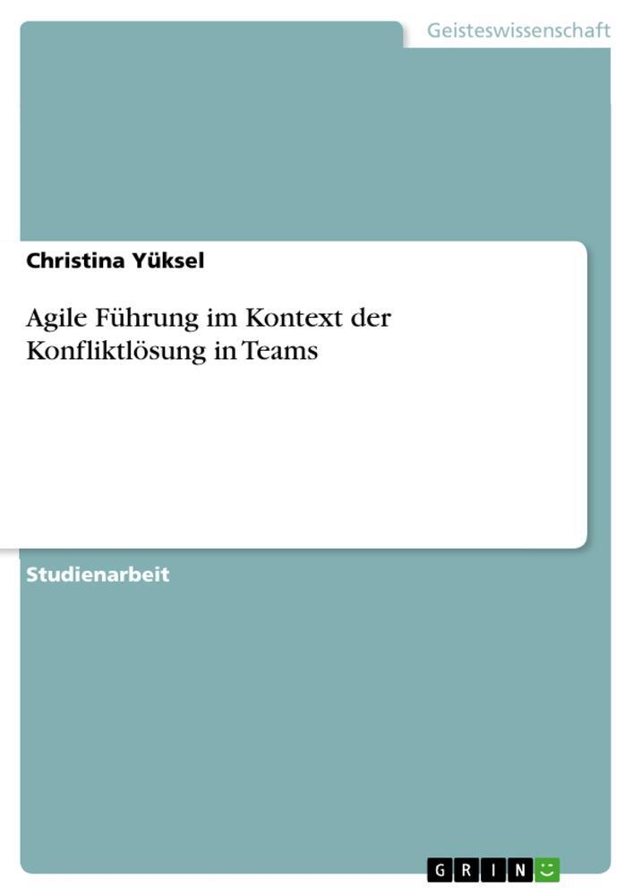 Cover: 9783346461124 | Agile Führung im Kontext der Konfliktlösung in Teams | Yüksel | Buch