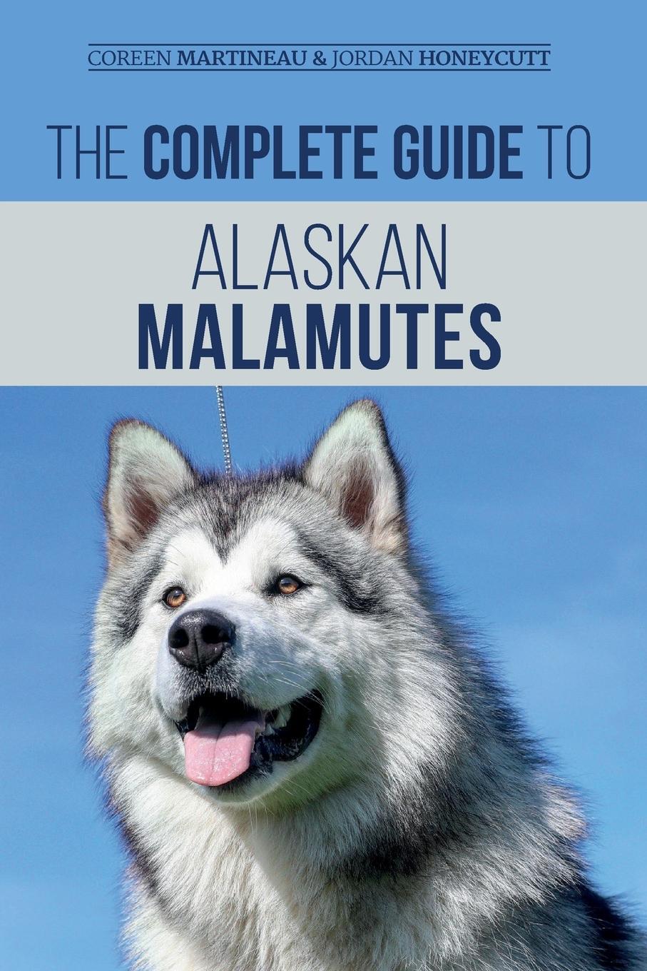 Cover: 9781952069086 | The Complete Guide to Alaskan Malamutes | Coreen Martineau (u. a.)