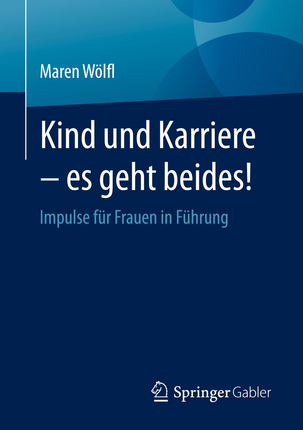 Cover: 9783662660867 | Kind und Karriere ¿ es geht beides! | Impulse für Frauen in Führung