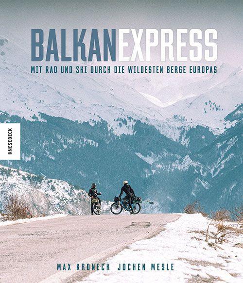 Cover: 9783957286642 | Balkan Express | Mit Rad und Ski durch die wildesten Berge Europas