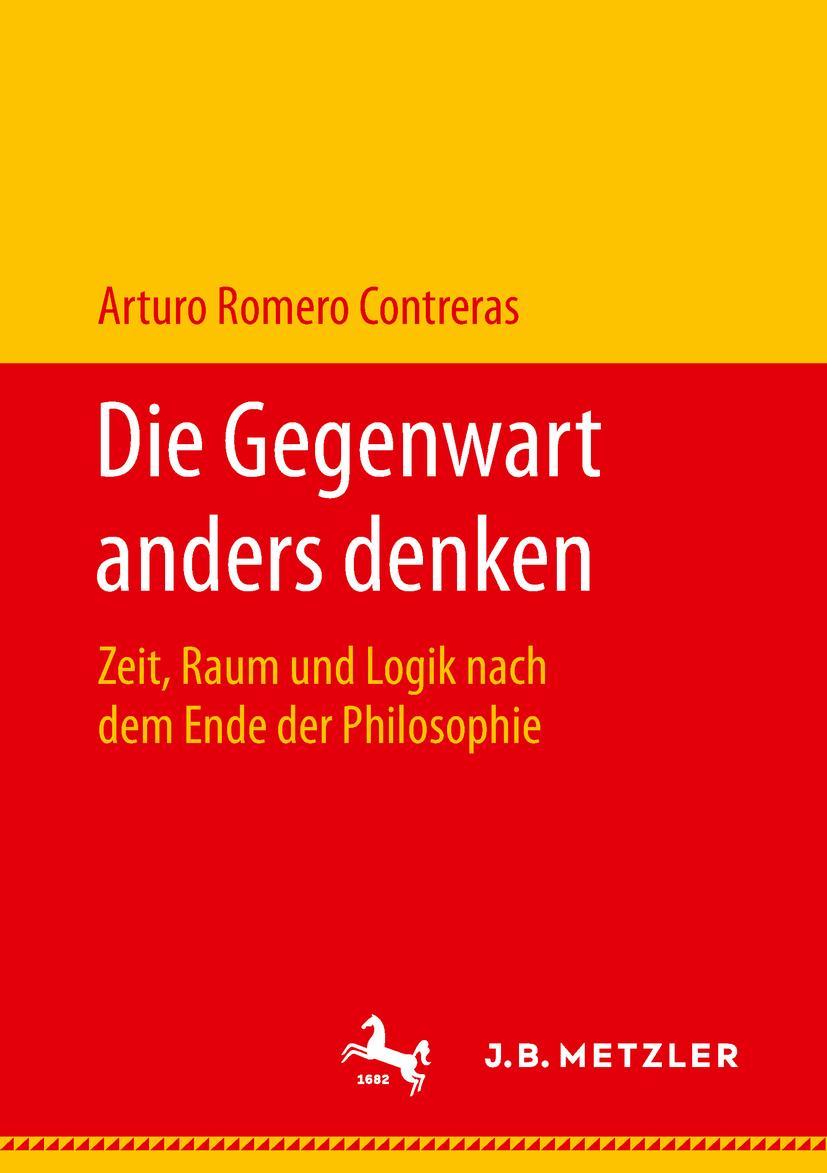 Cover: 9783476048196 | Die Gegenwart anders denken | Arturo Romero Contreras | Taschenbuch