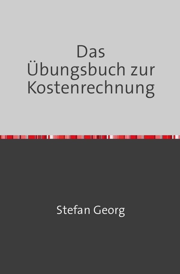 Cover: 9783754977194 | Das Übungsbuch zur Kostenrechnung | DE | Stefan Georg | Taschenbuch