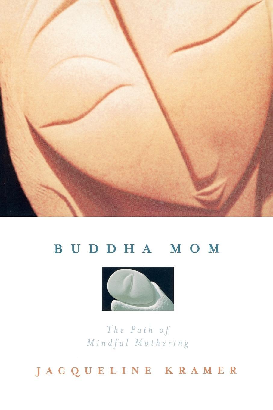 Cover: 9781585422944 | Buddha Mom | The Path of Mindful Mothering | Jacqueline Kramer | Buch