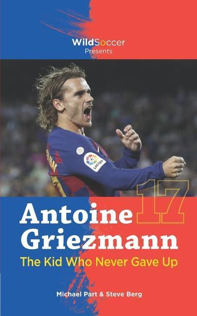 Cover: 9781938591761 | Antoine Griezmann the Kid Who Never Gave Up | Steve Berg (u. a.)