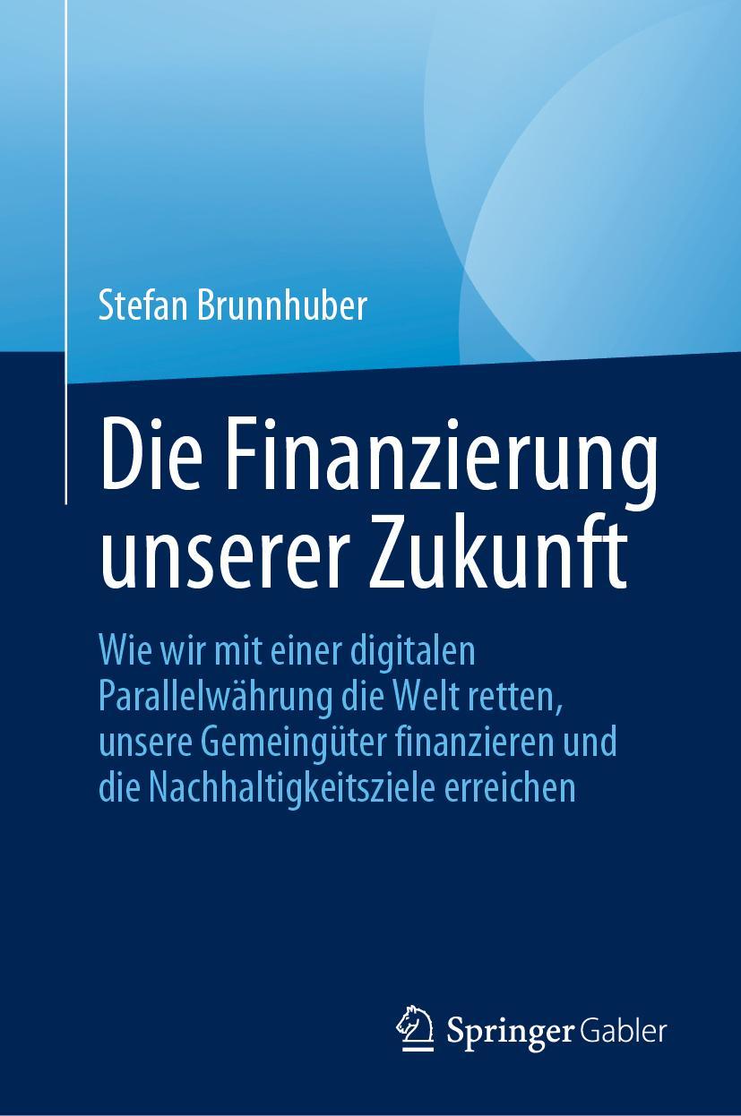 Cover: 9783031196249 | Die Finanzierung unserer Zukunft | Stefan Brunnhuber | Buch | xxix