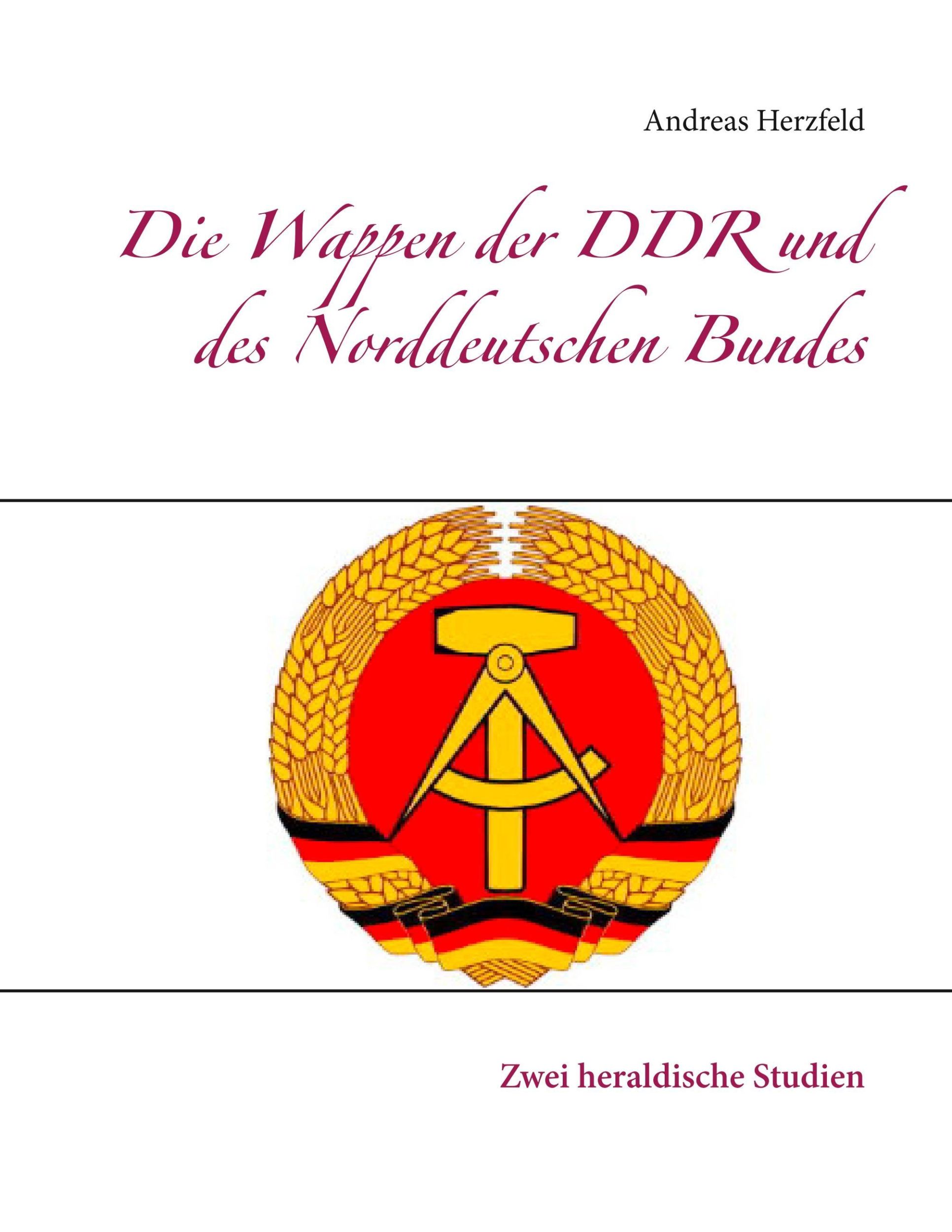 Cover: 9783935131155 | Die Wappen der DDR und des Norddeutschen Bundes | Andreas Herzfeld