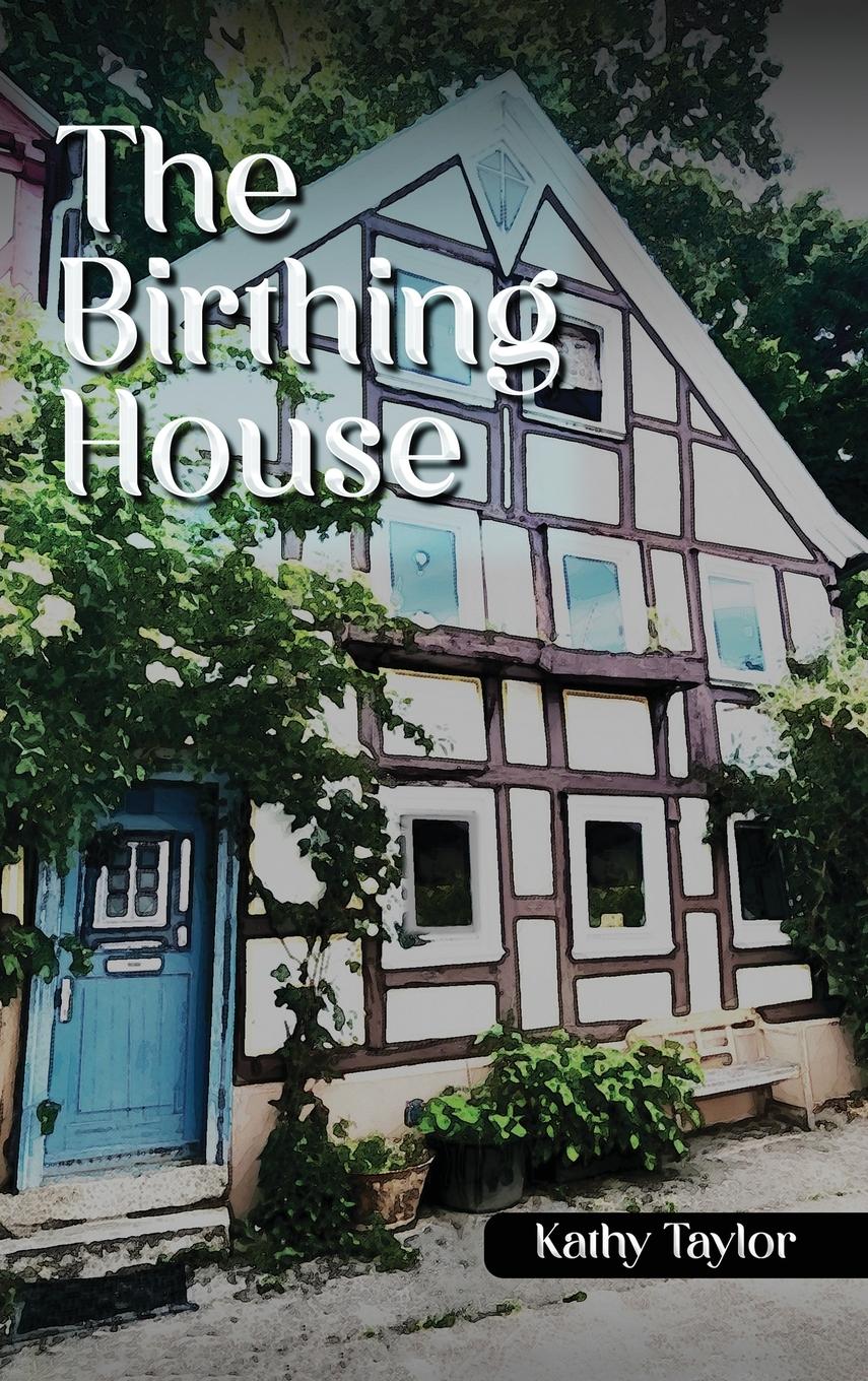 Cover: 9781962102247 | The Birthing House | Kathy Taylor | Buch | Englisch | 2023