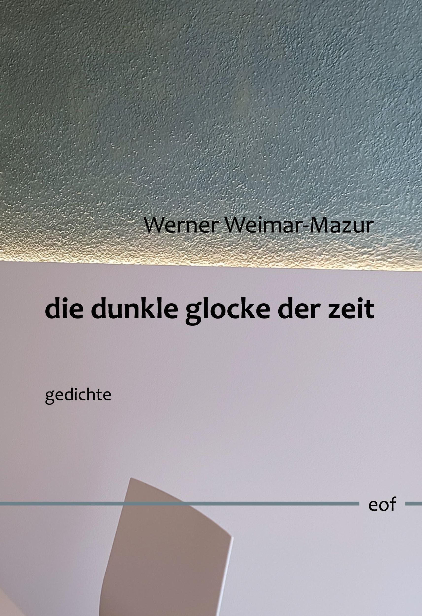 Cover: 9783758340109 | die dunkle glocke der zeit | Gedichte | Werner Weimar-Mazur | Buch