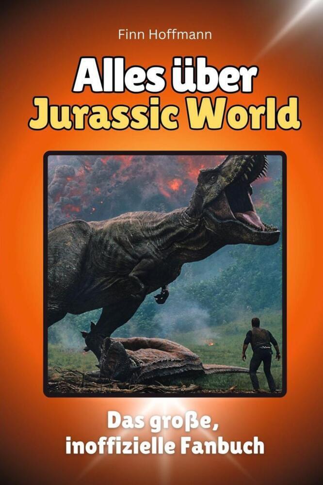 Cover: 9783759100771 | Alles über Jurassic World - Komplett in Farbe | Finn Hoffmann | Buch