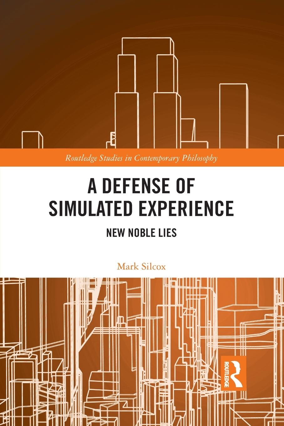 Cover: 9781032094212 | A Defense of Simulated Experience | New Noble Lies | Mark Silcox