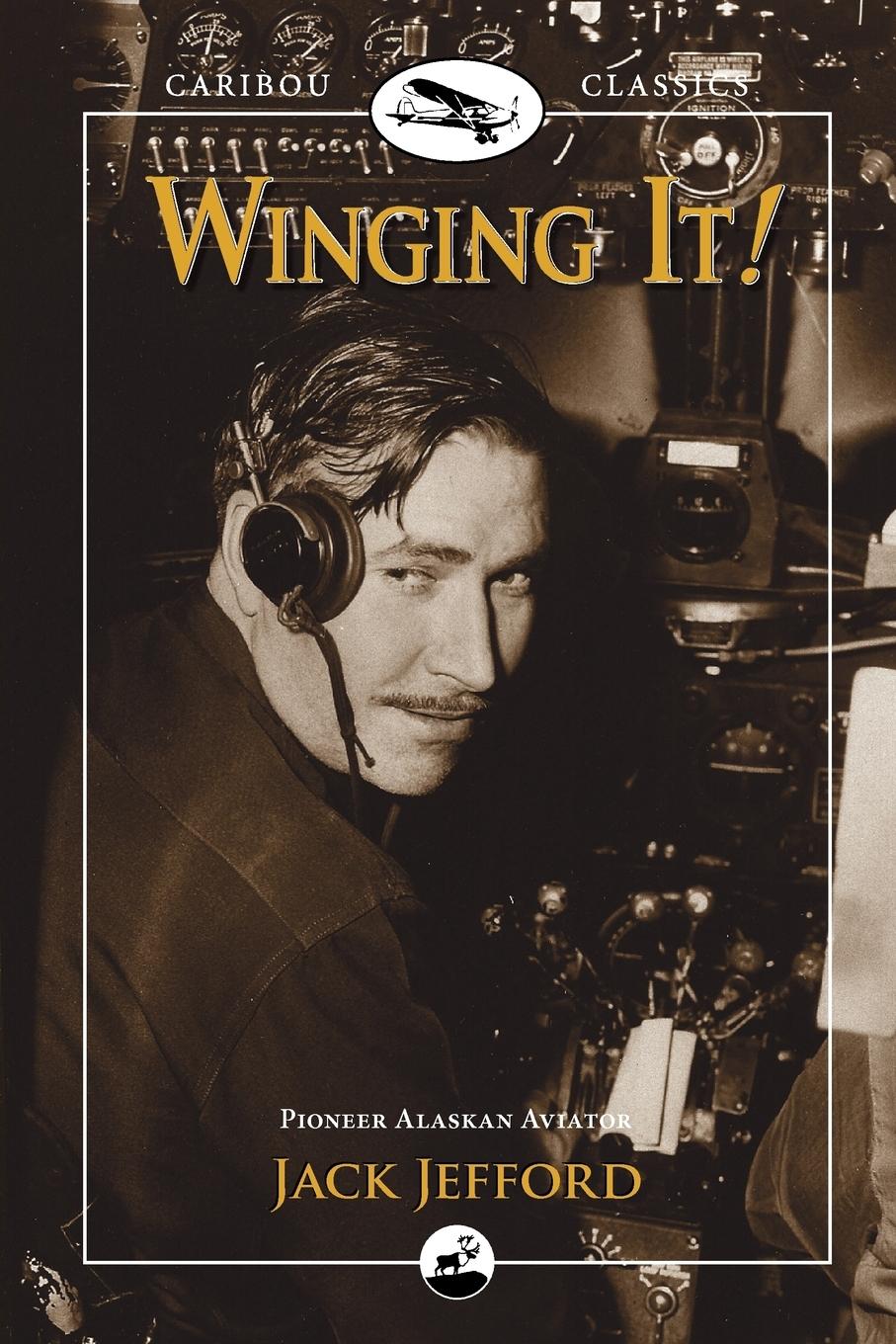 Cover: 9780882408163 | Winging It! | Jack Jefford, Pioneer Alaskan Aviator | Jack Jefford