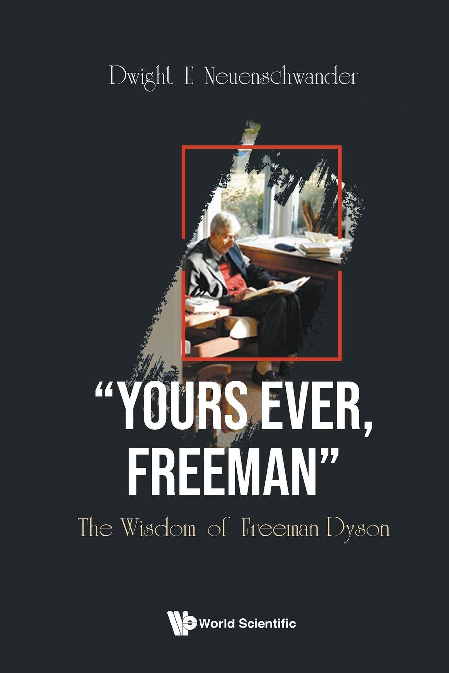 Cover: 9789811272318 | "YOURS EVER, FREEMAN" | THE WISDOM OF FREEMAN DYSON | Neuenschwander