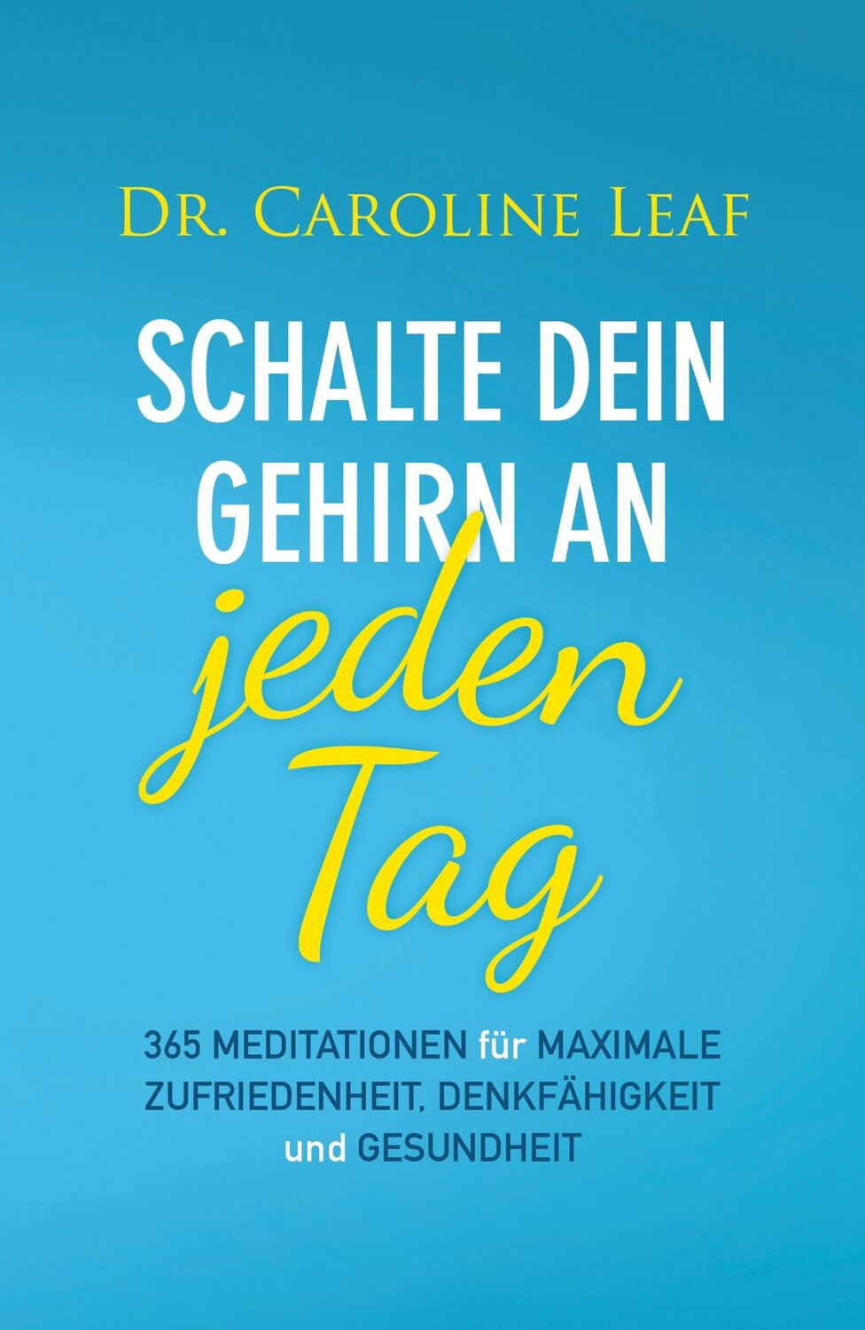 Cover: 9783959331647 | Schalte dein Gehirn an - jeden Tag | Caroline Leaf | Buch | 384 S.