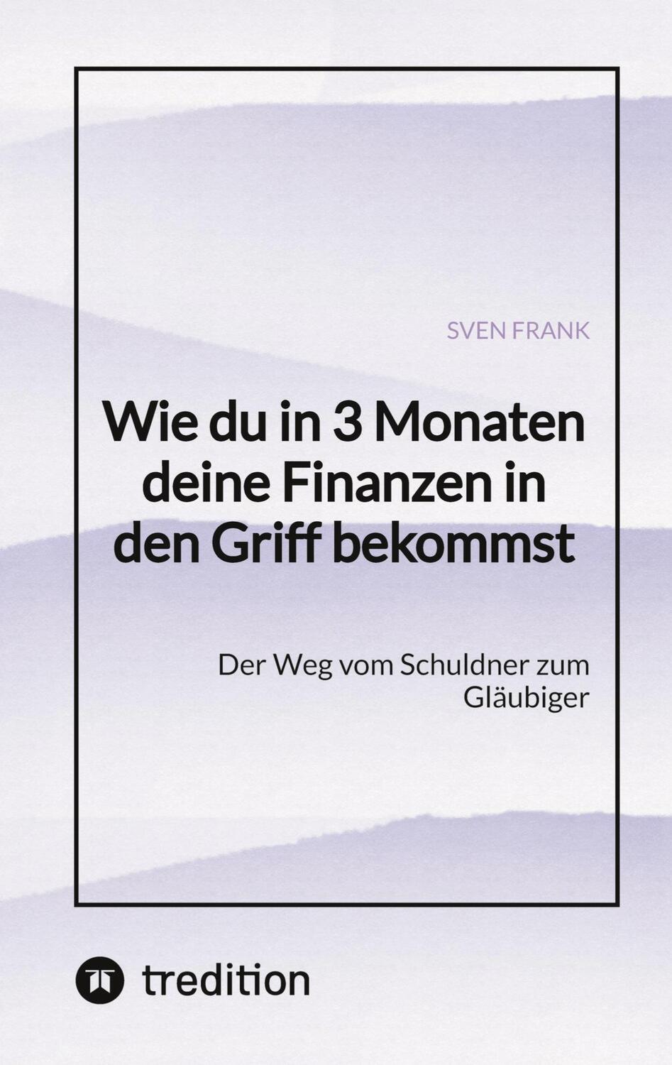 Cover: 9783384025135 | Wie du in 3 Monaten deine Finanzen in den Griff bekommst | Sven Frank