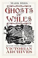 Cover: 9780750984188 | Ghosts of Wales | Accounts from the Victorian Archives | Mark Rees