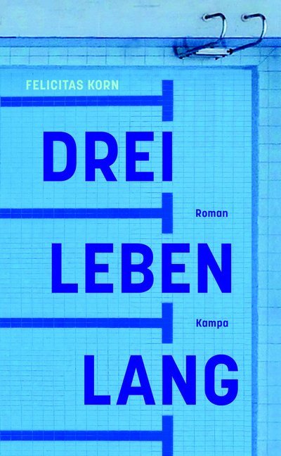 Cover: 9783311100256 | Drei Leben lang | Roman | Felicitas Korn | Buch | 302 S. | Deutsch