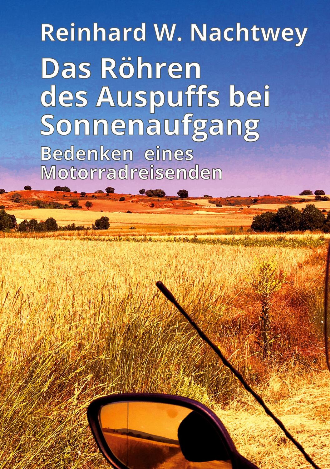 Cover: 9783750409361 | Das Röhren des Auspuffs bei Sonnenaufgang | Reinhard W. Nachtwey