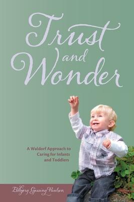 Cover: 9781936849031 | Trust and Wonder: a Waldorf Approach to Caring for Infants and...