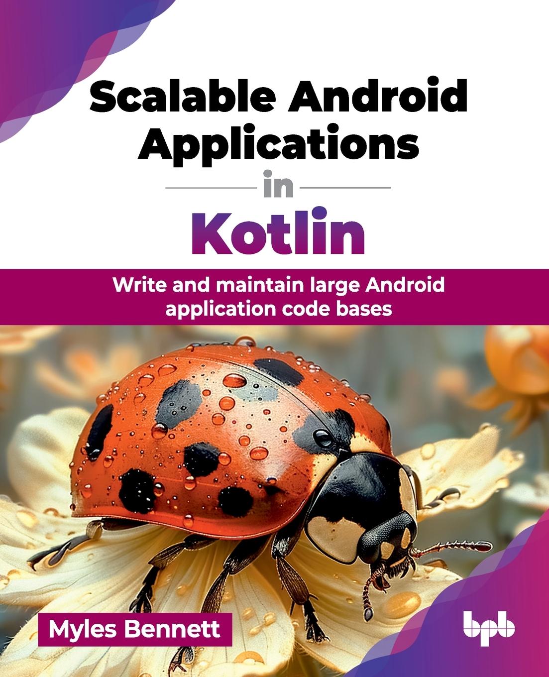 Cover: 9789365899276 | Scalable Android Applications in Kotlin | Myles Bennett | Taschenbuch