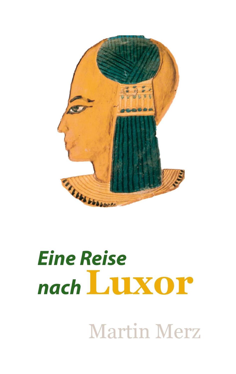 Cover: 9783734783258 | Eine Reise nach Luxor | Der Süden Ägyptens - von Abydos bis Abu Simbel