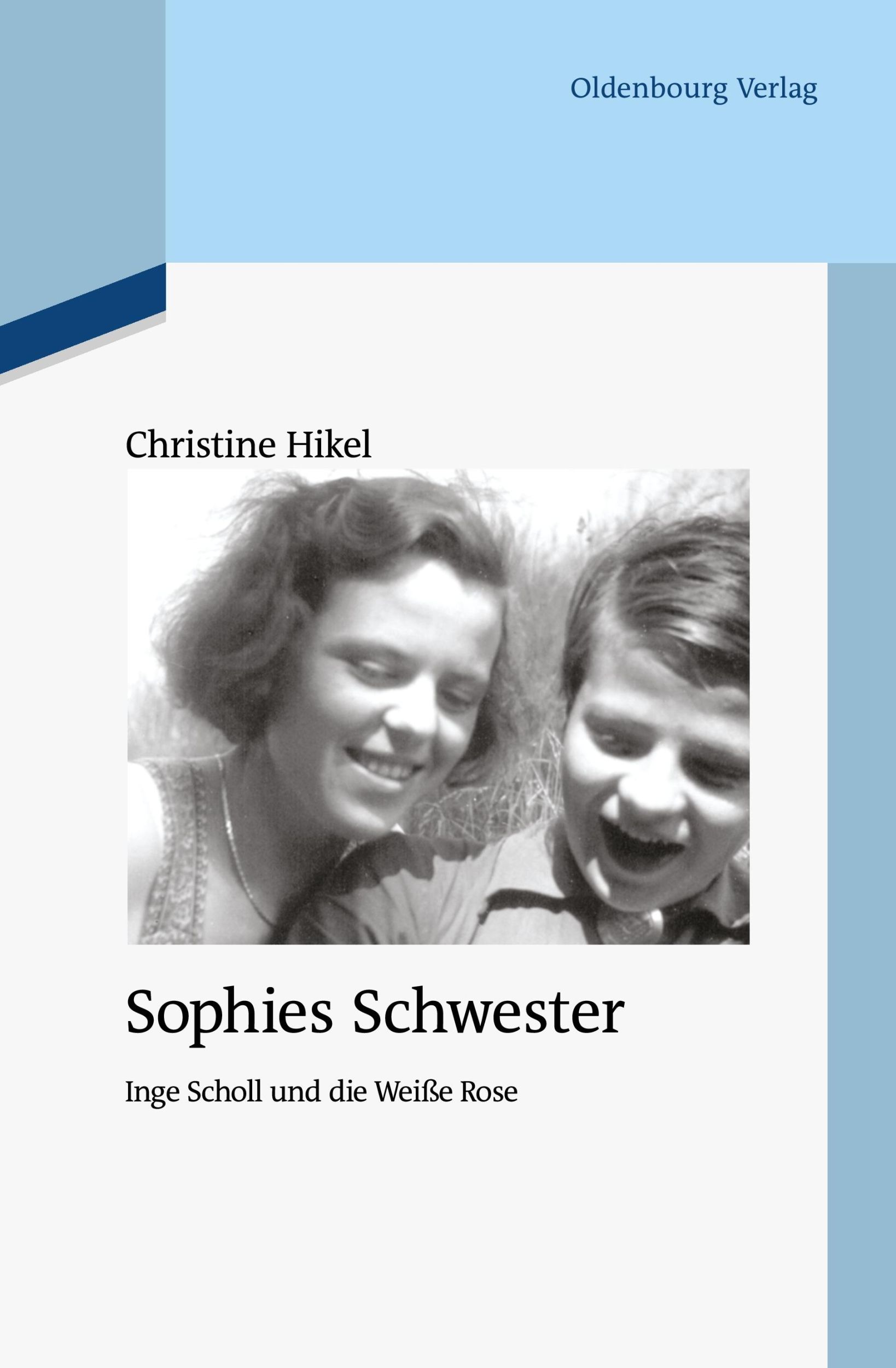 Cover: 9783110485226 | Sophies Schwester | Inge Scholl und die Weiße Rose | Christine Hikel