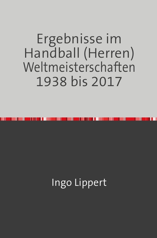 Cover: 9783746729534 | Ergebnisse im Handball (Herren) Weltmeisterschaften 1938 bis 2017