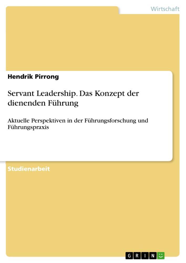 Cover: 9783668371583 | Servant Leadership. Das Konzept der dienenden Führung | Pirrong | Buch