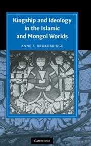 Cover: 9780521174497 | Kingship and Ideology in the Islamic and Mongol Worlds | Broadbridge