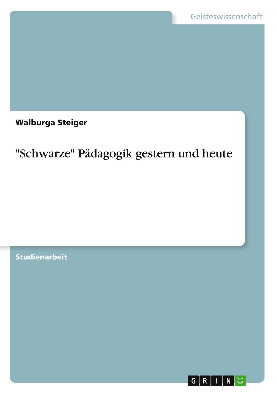 Cover: 9783656167525 | "Schwarze" Pädagogik gestern und heute | Walburga Steiger | Buch