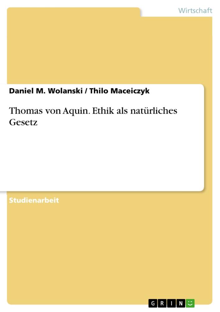 Cover: 9783656067559 | Thomas von Aquin. Ethik als natürliches Gesetz | Wolanski (u. a.)